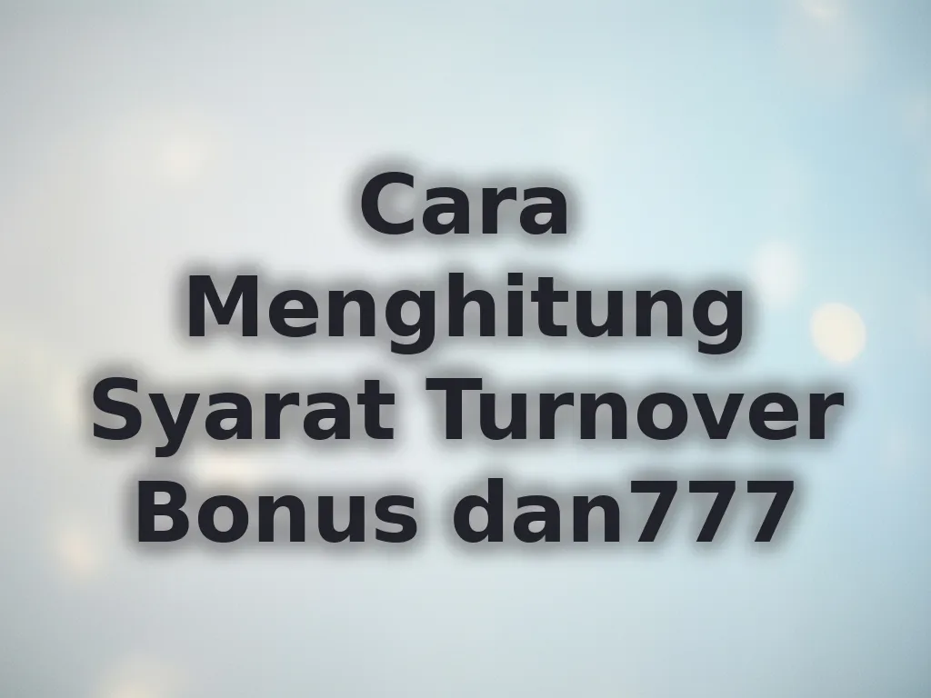 Cara Menghitung Syarat Turnover Bonus dan777
